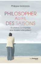 Philosopher au fil des saisons - 70 citations commentées pour éclairer notre présent