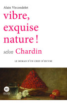 Vibre, exquise nature ! selon chardin