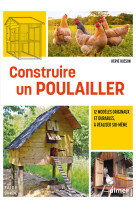 Construire un poulailler - 12 modèles originaux et durables à réaliser soi-même