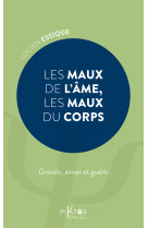 Les maux de l'âme, les maux du corps - grandir, aimer et guérir