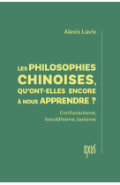 Les philosophies chinoises, qu'ont-elles encore a nous apprendre ? - confucianisme, bouddhisme, taoi