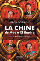 La chine de mao à xi jinping - carnets d'un voyageur engagé