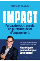 Impact - faites de votre parole un puissant levier d'engagement