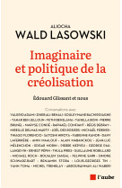 Imaginaire et politique de la créolisation - glissant & nous