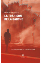 La trahison de la gauche - du socialisme au sociétalisme