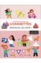 Je découvre avec les gommettes - bonjour les amis !