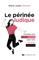 Le périnée ludique - prendre soin de son périnée pour une féminité épanouie