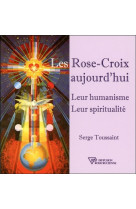 Les rose-croix aujourd'hui - leur humanisme - leur spiritualité