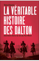 La véritable histoire des dalton, derniers hors-la-loi du far west