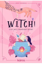 Witch ! c'est moi, l'ingrédient secret