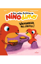 Les petites histoires de nino dino - waaaargh, des frites !