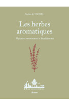 Les herbes aromatiques - 33 plantes savoureuses et bienfaisantes