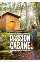 Passion cabane - 100 lieux où s'encabaner en france