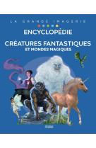 Encyclopédie - créatures fantastiques et mondes magiques