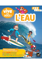 Documentaire vive le - tome 2 - l'eau - mon p'tit docu ce2