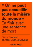 "on ne peut pas accueillir toute la misère du monde" - en finir avec une sentence de mort