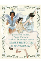 Joséphine baker, anna pavlova, isadora duncan et autres vraies histoires de danseuses