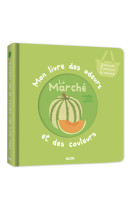 Mon livre des odeurs et des couleurs - le marché