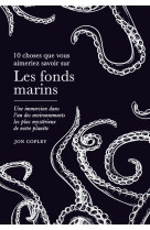 10 choses que vous aimeriez savoir sur les fonds marins