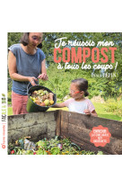 Je réussis mon compost à tous les coups !