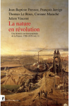 La nature en révolution - une histoire environnementale de la france, 1780-1870 (vol.1)