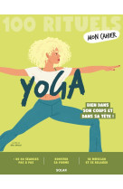 Mon cahier 100 rituels yoga