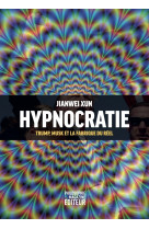 Hypnocratie - trump, musk et la fabrique du réel