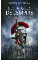 Les aigles de l'empire, t5 : la proie de l'aigle