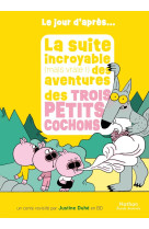 La suite incroyable (mais vraie !) des aventures des trois petits cochons