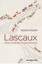 Lascaux - histoire et archéologie d'un joyau préhistorique