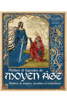 Mythes et légendes du moyen âge - histoires de dragons, chevaliers et enchanteurs