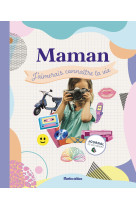 Maman, j'aimerais connaître ta vie