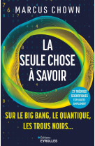 La seule chose à savoir sur...le big bang, le quantique, les trous noirs