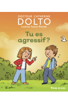 Tu es agressif ?