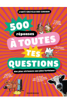 500 réponses à toutes tes questions, même les plus farfelues !