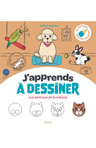 J'apprends à dessiner les animaux de la maison