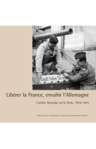 Libérer la france, envahir l'allemagne