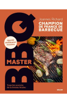Master bbq - mes 80 meilleures recettes - tous les secrets de la bonne braise