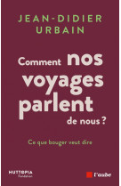 Comment nos voyages parlent de nous ? - ce que bouger veut d