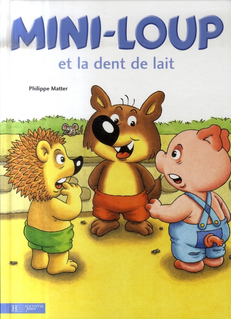 MINI-LOUP ET LA DENT DE LAIT - MATTER PHILIPPE - HACHETTE