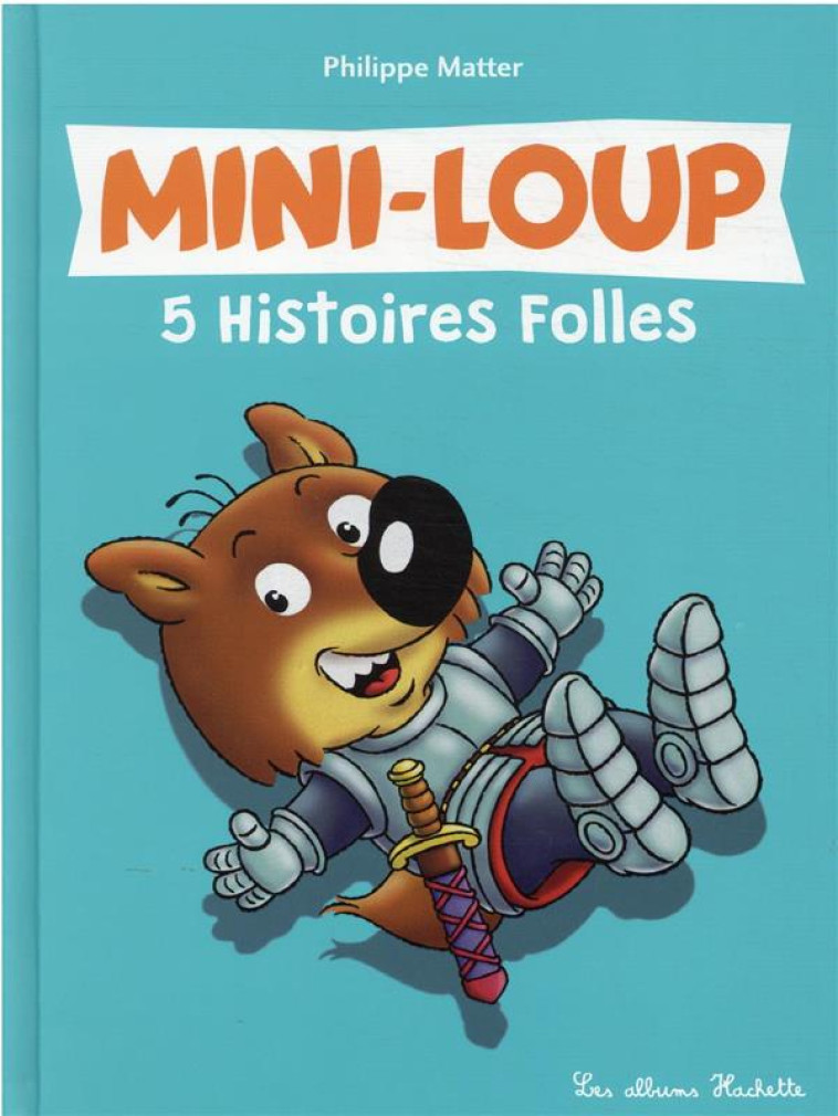 MINI-LOUP - 5 HISTOIRES FOLLES - MATTER PHILIPPE - HACHETTE