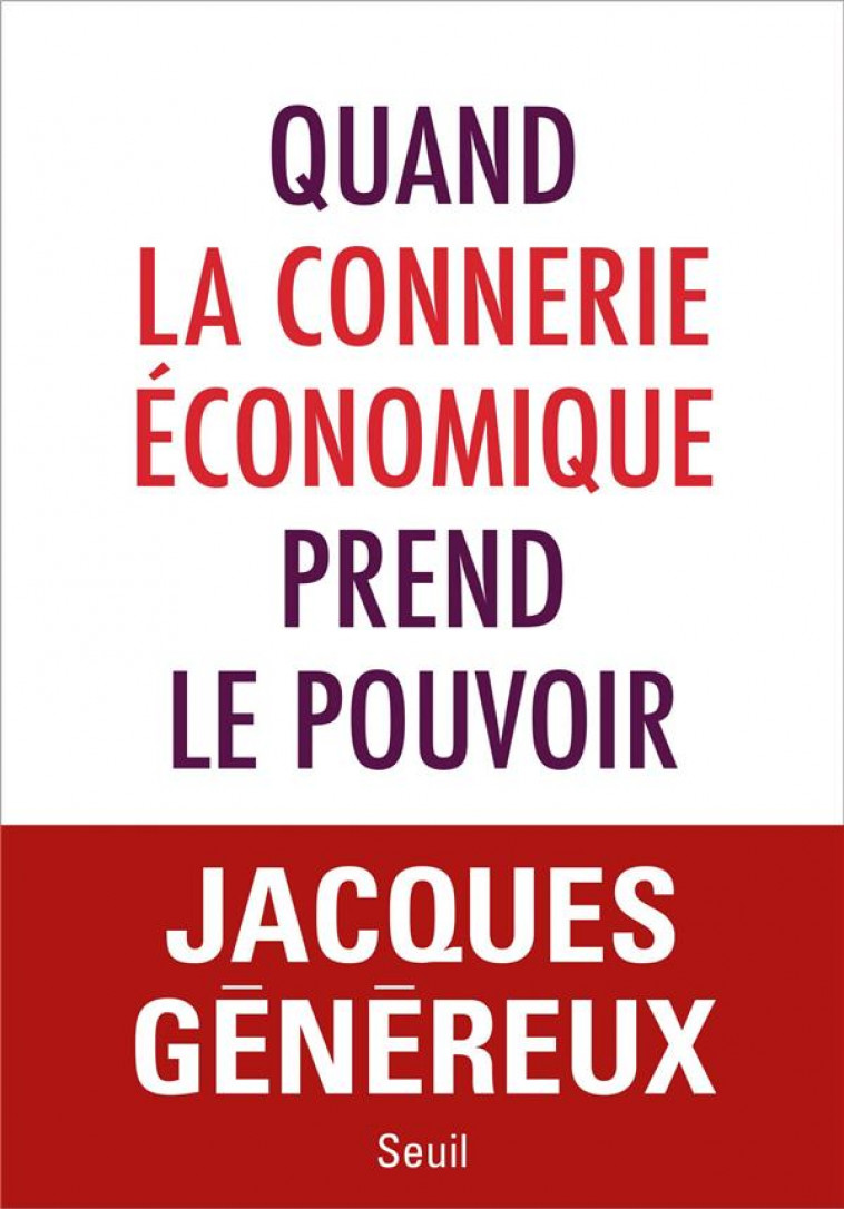 QUAND LA CONNERIE ECONOMIQUE PREND LE POUVOIR - GENEREUX JACQUES - SEUIL