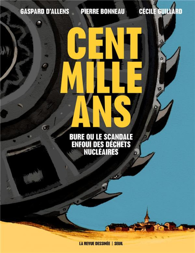 BANDES DESSINEES - CENT MILLE ANS. BURE OU LE SCANDALE ENFOUI DES DECHETS NUCLEAIRES - BONNEAU/D-ALLENS - SEUIL