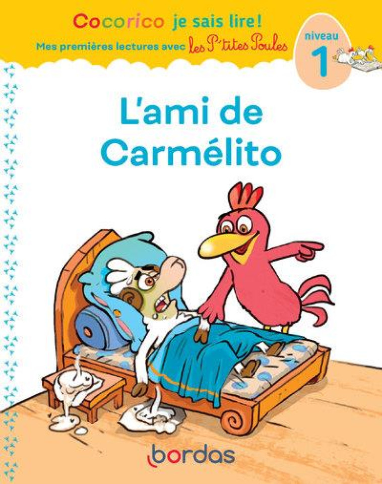 L-AMI DE CARMELITO - COCORICO JE SAIS LIRE ! MES PREMIERES LECTURES AVEC LES P-TITES POULES - COLLECTIF - BORDAS