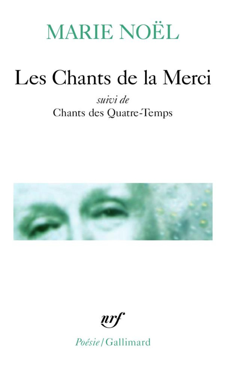 LES CHANTS DE LA MERCI/CHANTS DES QUATRE-TEMPS - NOEL MARIE - GALLIMARD