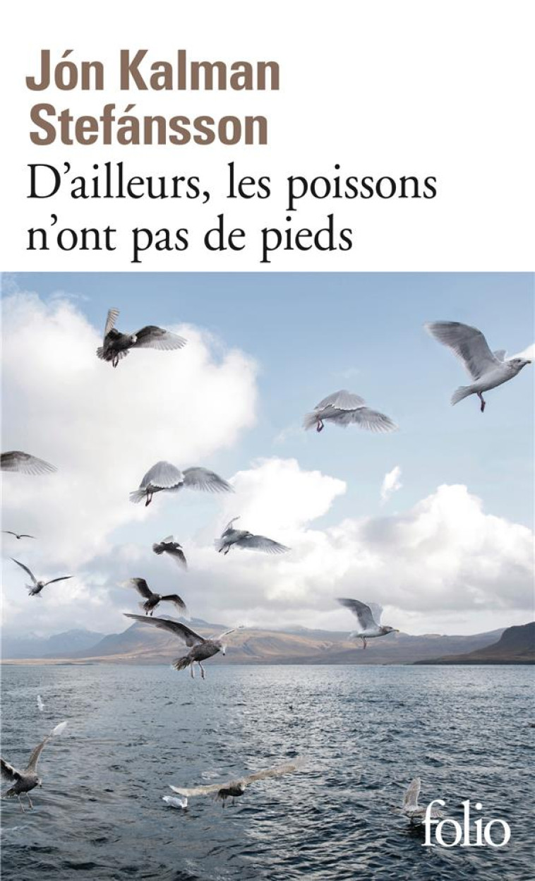 D-AILLEURS, LES POISSONS N-ONT PAS DE PIEDS - CHRONIQUE FAMILIALE - STEFANSSON J K. - Gallimard