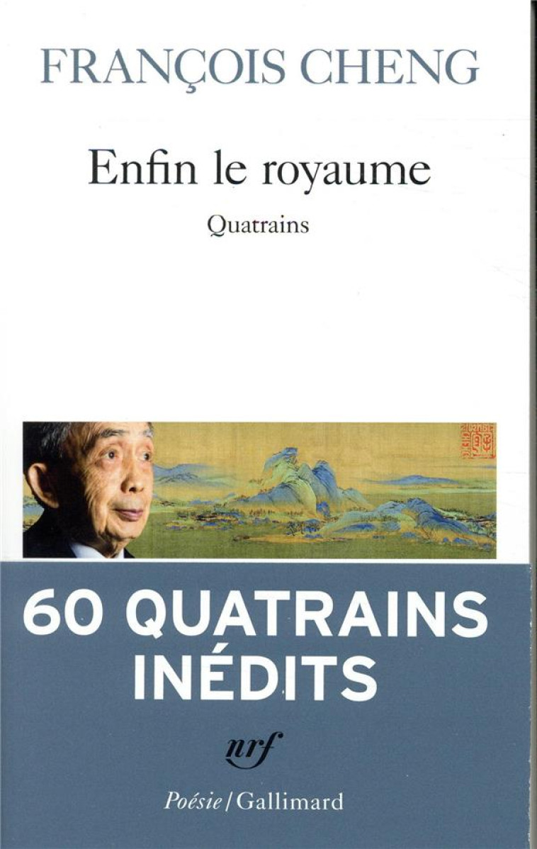 ENFIN LE ROYAUME - QUATRAINS - CHENG FRANCOIS - GALLIMARD