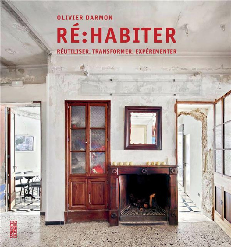 RE : HABITER - REUTILISER, TRANSFORMER, EXPERIMENTER - DARMON OLIVIER - GALLIMARD