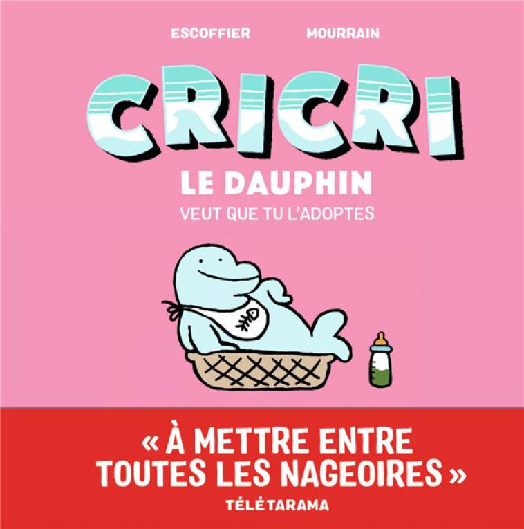 CRICRI LE DAUPHIN VEUT QUE TU L-ADOPTES - ESCOFFIER/MOURRAIN - GALLIMARD