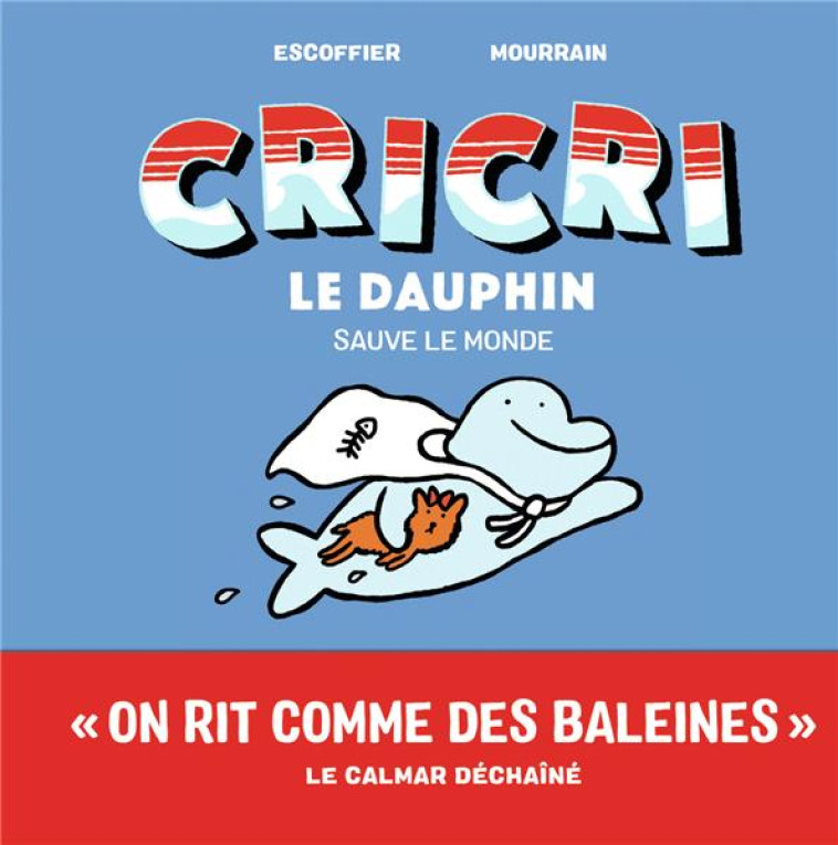 CRICRI LE DAUPHIN SAUVE LE MONDE - ESCOFFIER/MOURRAIN - GALLIMARD